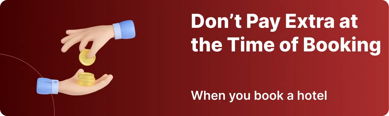 Don't Pay Extra at the time of Booking